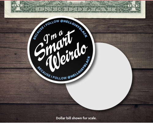 Round I'm a Smart Weirdo sticker with white lettering on black and blue Because I follow @hellojayblack text around the edge.